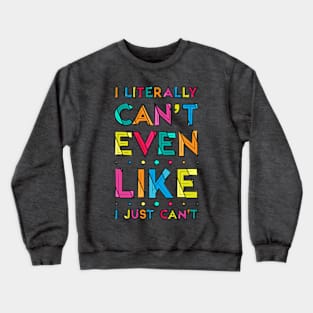 I Literally Can't Even Crewneck Sweatshirt